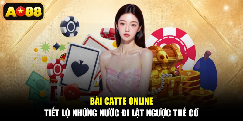 Bài Catte Online - Tiết Lộ Những Nước Đi Lật Ngược Thế Cờ