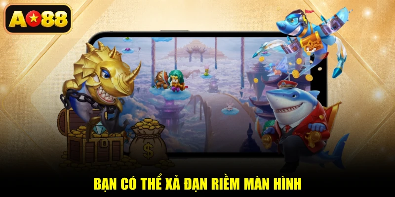 Bạn có thể xả đạn riềm màn hình