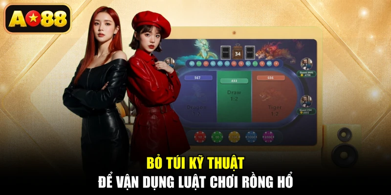 Bỏ túi kỹ thuật để vận dụng luật chơi Rồng Hổ