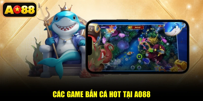 Các game bắn cá hot tại AO88