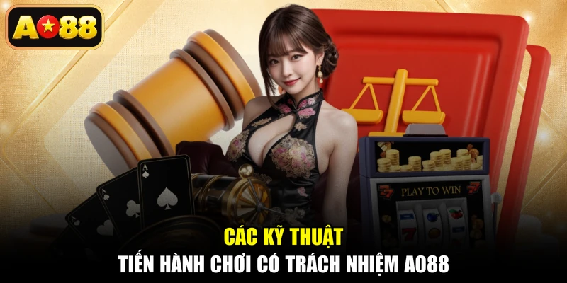 Các kỹ thuật tiến hành chơi có trách nhiệm AO88