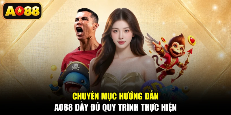 Chuyên mục hướng dẫn AO88 đầy đủ quy trình thực hiện