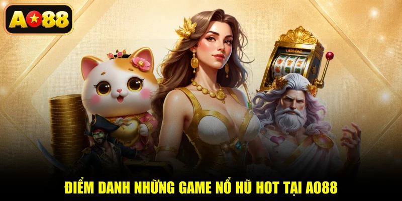 Điểm danh những game nổ hũ hot tại AO88