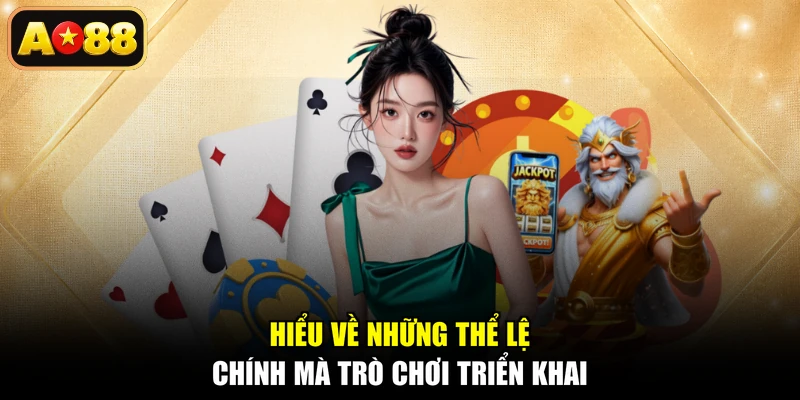 Hiểu về những thể lệ chính mà trò chơi triển khai