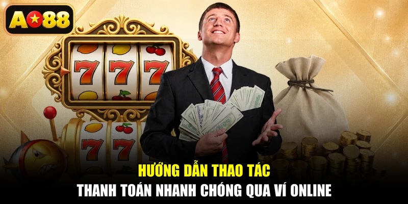 Hướng dẫn thao tác thanh toán nhanh chóng qua ví online