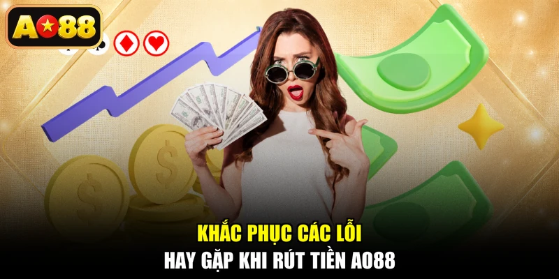 Khắc phục các lỗi hay gặp khi rút tiền AO88