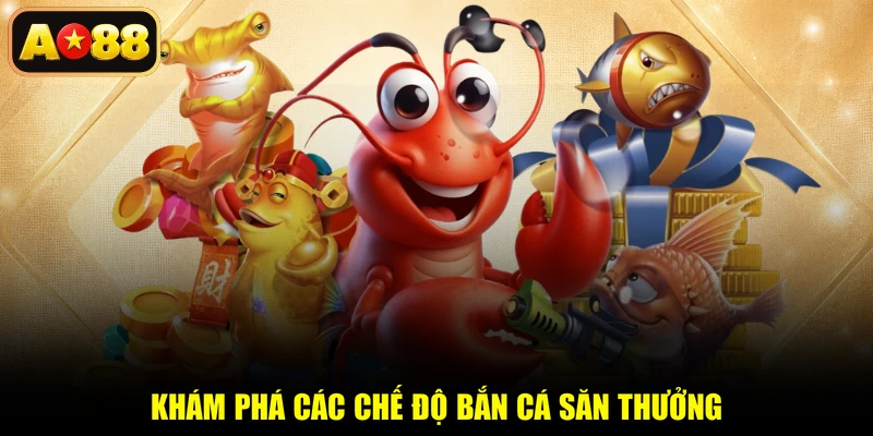Khám phá các chế độ bắn cá săn thưởng
