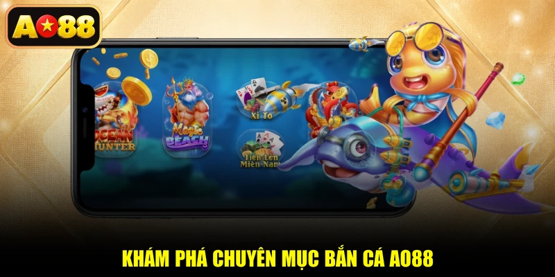 Khám phá chuyên mục bắn cá AO88