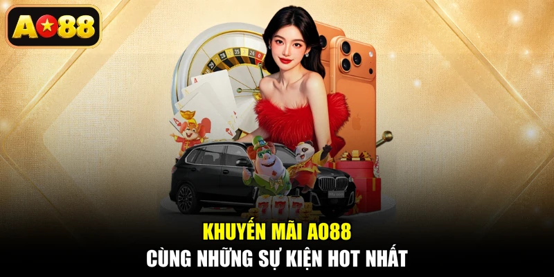 Khuyến mãi AO88 cùng những sự kiện hot nhất