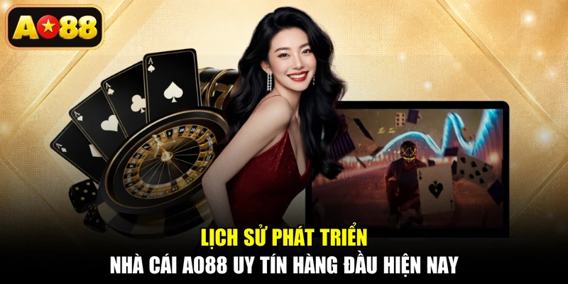 Lịch sử phát triển nhà cái AO88 uy tín hàng đầu hiện nay
