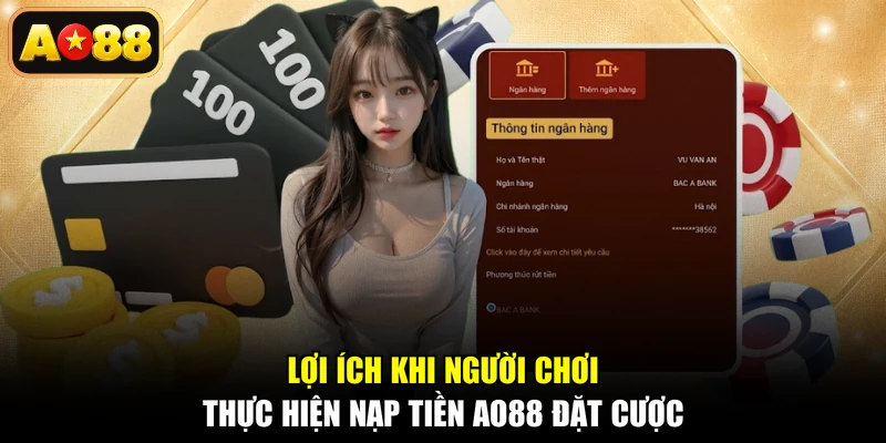 Lợi ích khi người chơi thực hiện nạp tiền AO88 đặt cược