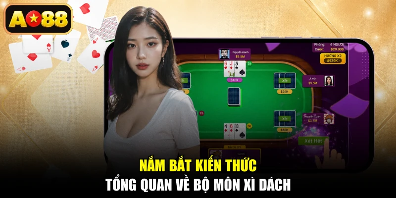 Nắm bắt kiến thức tổng quan về bộ môn Xì Dách