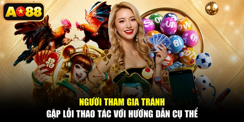 Người tham gia tránh gặp lỗi thao tác với hướng dẫn cụ thể