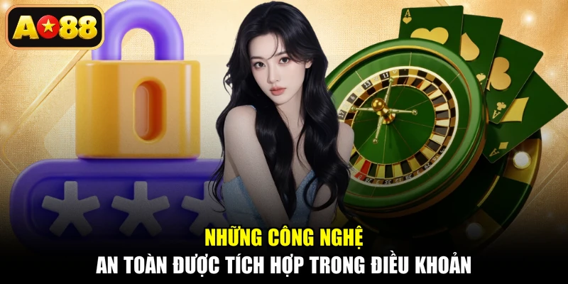 Những công nghệ an toàn được tích hợp trong điều khoản