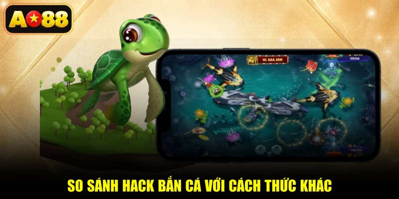 So sánh hack bắn cá với cách thức khác