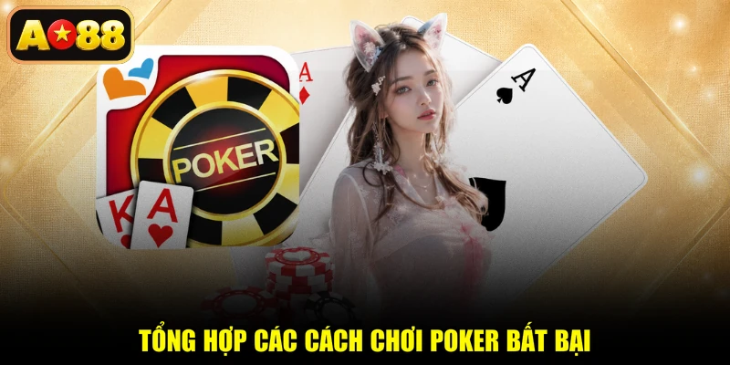 Tổng hợp các cách chơi poker bất bại
