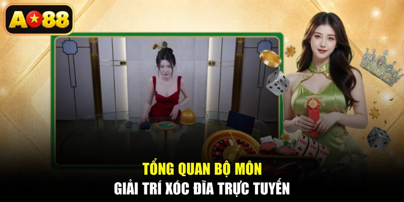 Tổng quan bộ môn giải trí xóc đĩa trực tuyến